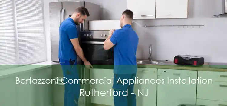 Bertazzoni Commercial Appliances Installation Rutherford - NJ