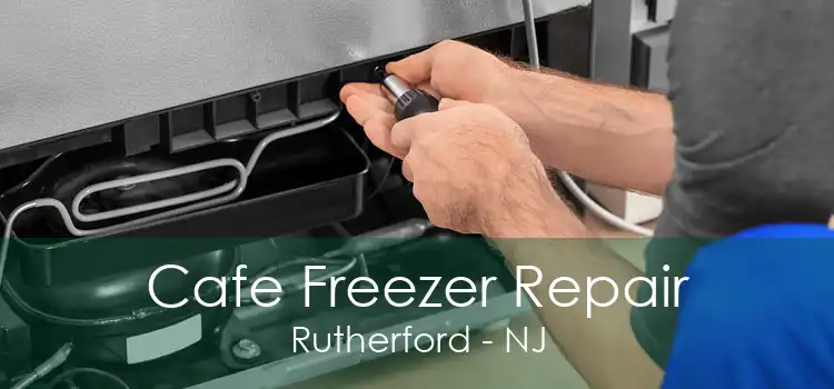Cafe Freezer Repair Rutherford - NJ