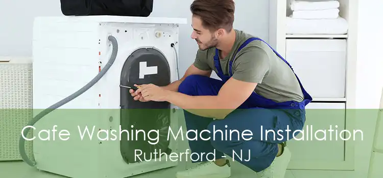 Cafe Washing Machine Installation Rutherford - NJ