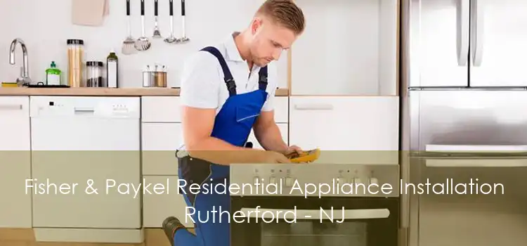Fisher & Paykel Residential Appliance Installation Rutherford - NJ