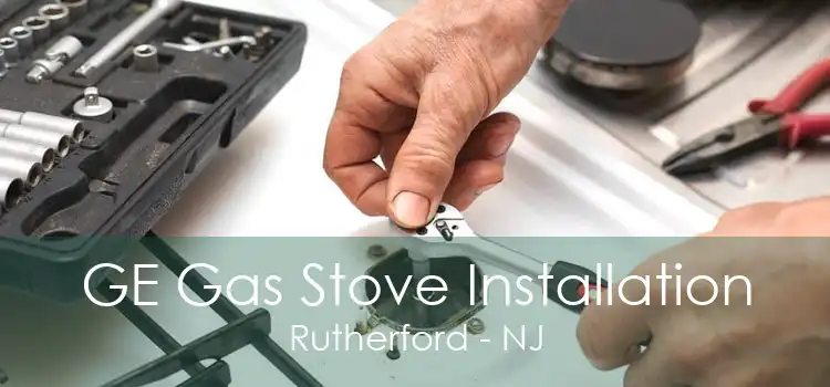 GE Gas Stove Installation Rutherford - NJ
