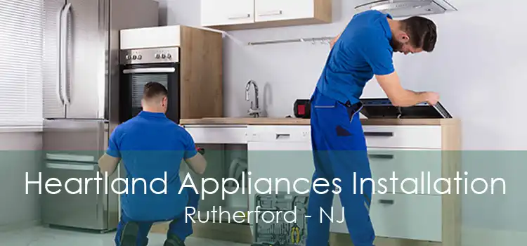 Heartland Appliances Installation Rutherford - NJ