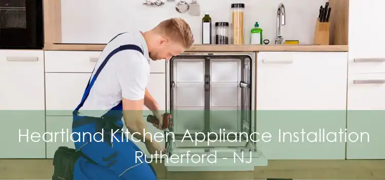 Heartland Kitchen Appliance Installation Rutherford - NJ