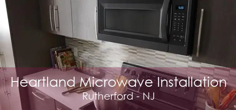 Heartland Microwave Installation Rutherford - NJ