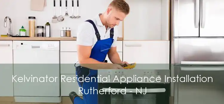 Kelvinator Residential Appliance Installation Rutherford - NJ