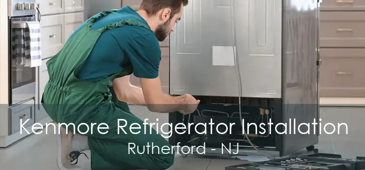 Kenmore Refrigerator Installation Rutherford - NJ