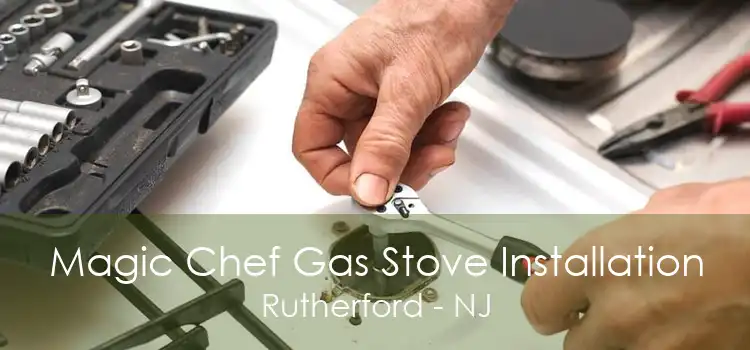 Magic Chef Gas Stove Installation Rutherford - NJ