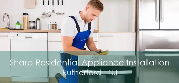 Sharp Residential Appliance Installation Rutherford - NJ