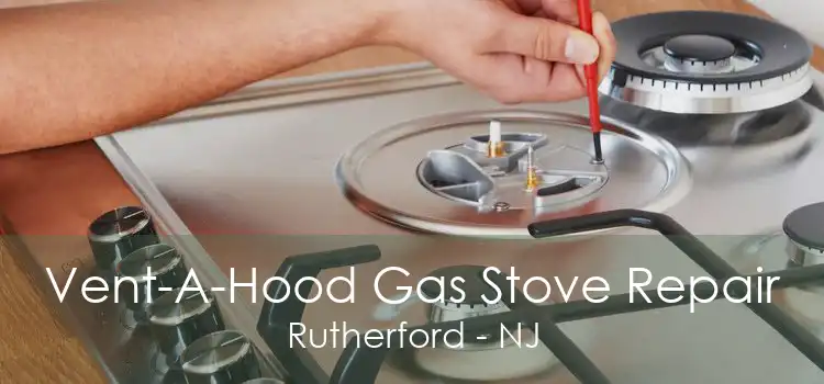 Vent-A-Hood Gas Stove Repair Rutherford - NJ